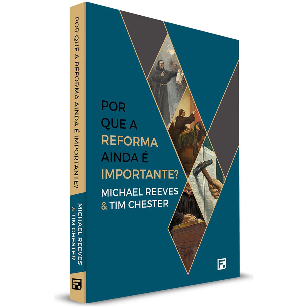 Por Que A Reforma Ainda É Importante? - Michael Reeves & Tim Chester - Foto 1