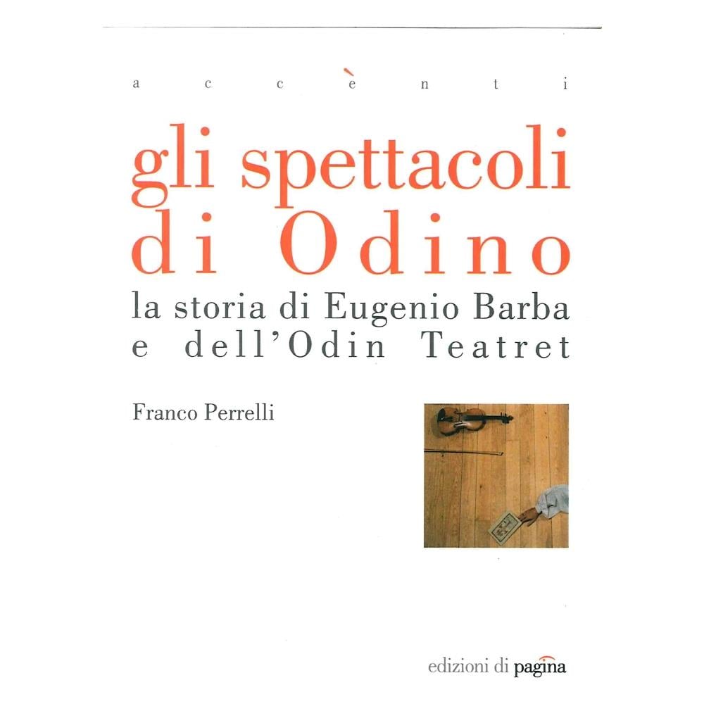 Franco Perrelli - Gli spettacoli di Odino. La storia di Eugenio Barba e dell'Odin Teatret - Foto 2