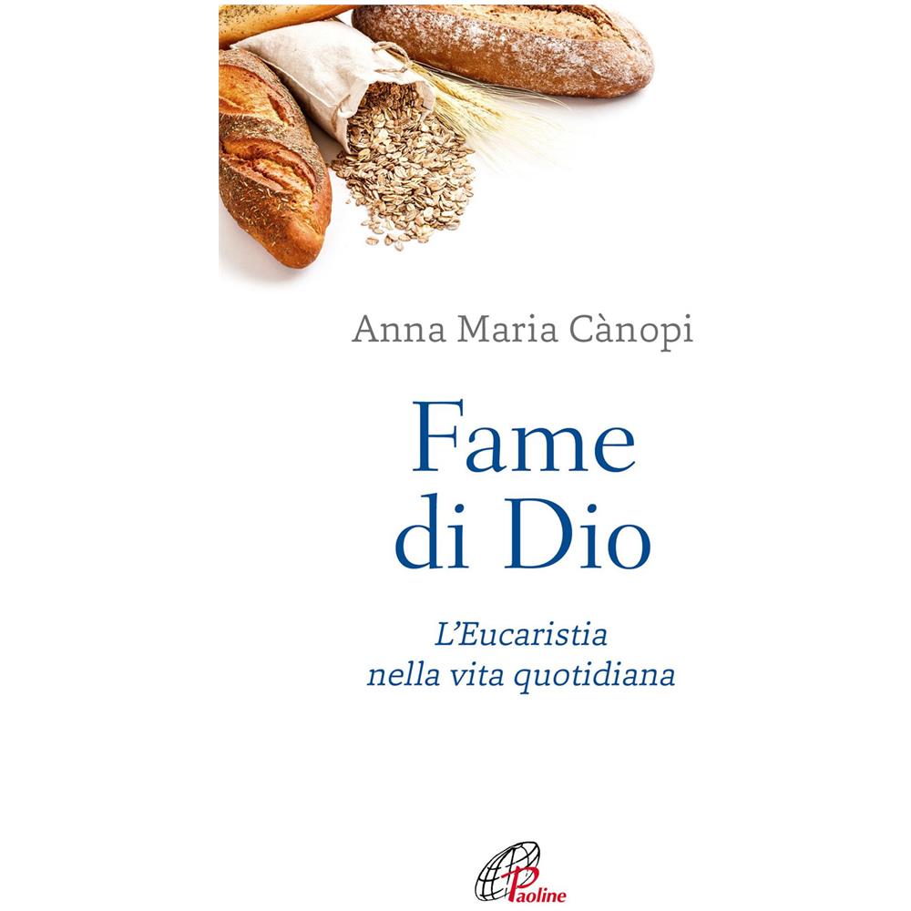 Anna Maria Cànopi - Fame Di Dio. L'eucaristia Nella Vita Quotidiana. Nuova Ediz. - Foto 1