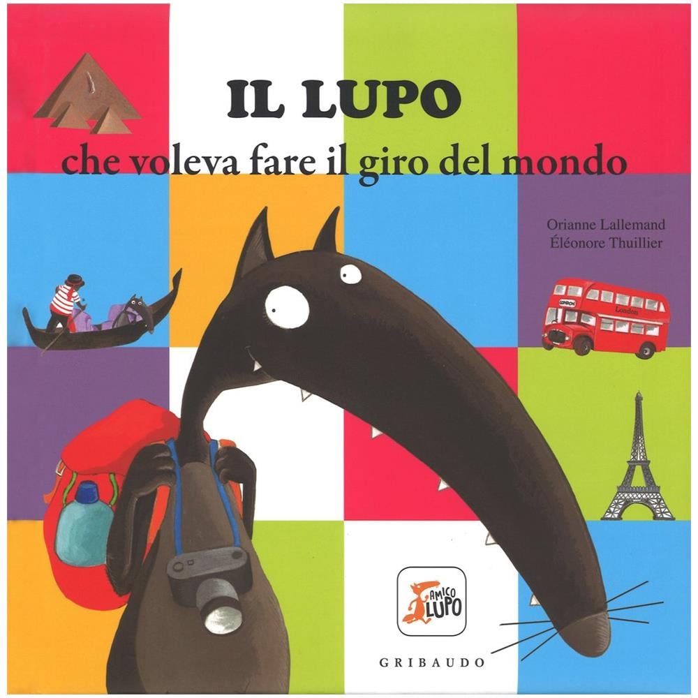 Orianne Lallemand - Il lupo che voleva fare il giro del mondo. Amico lupo. Ediz. illustrata - Foto 1