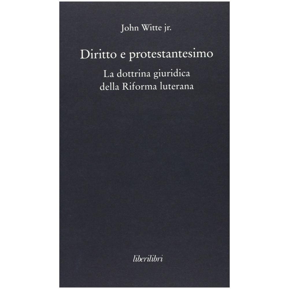 John jr. Witte - Diritto e protestantesimo. La dottrina giuridica della riforma luterana - Foto 2