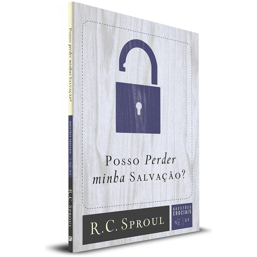 Questões Cruciais | 21 - Posso Perder Minha Salvação? - R.c. Sproul - Foto 1