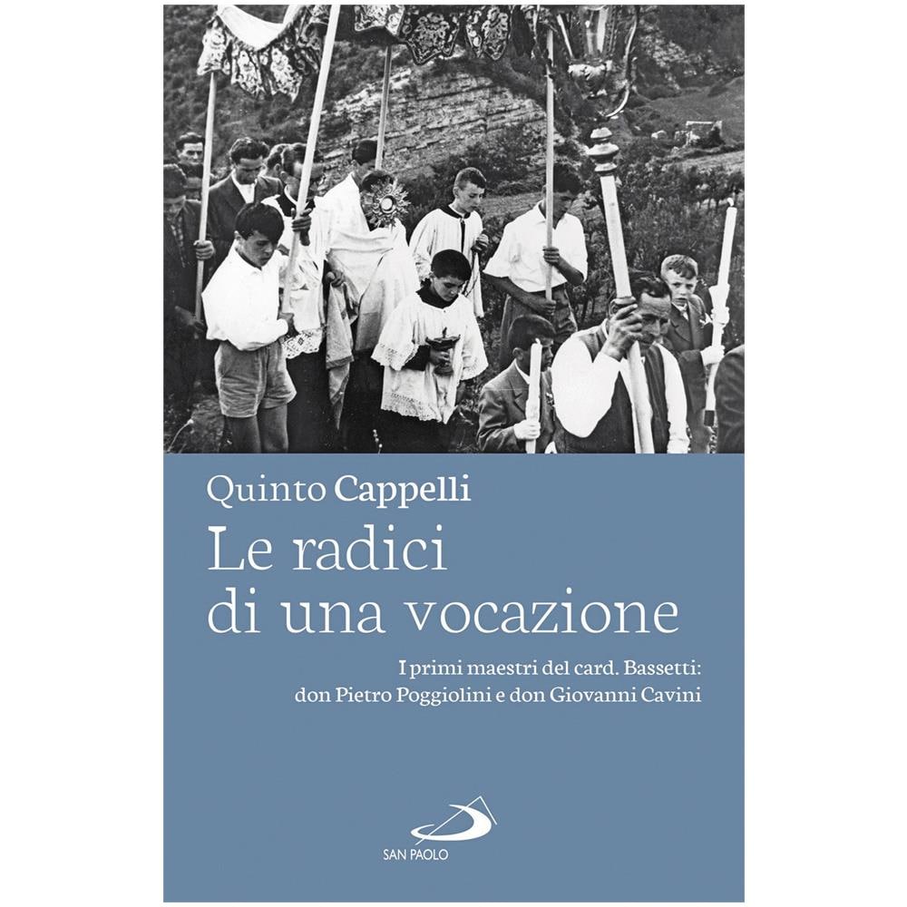 Quinto Cappelli - Le radici di una vocazione. I primi maestri del card. Bassetti: don Pietro Poggiolini e don Giovanni Cavini - Foto 1