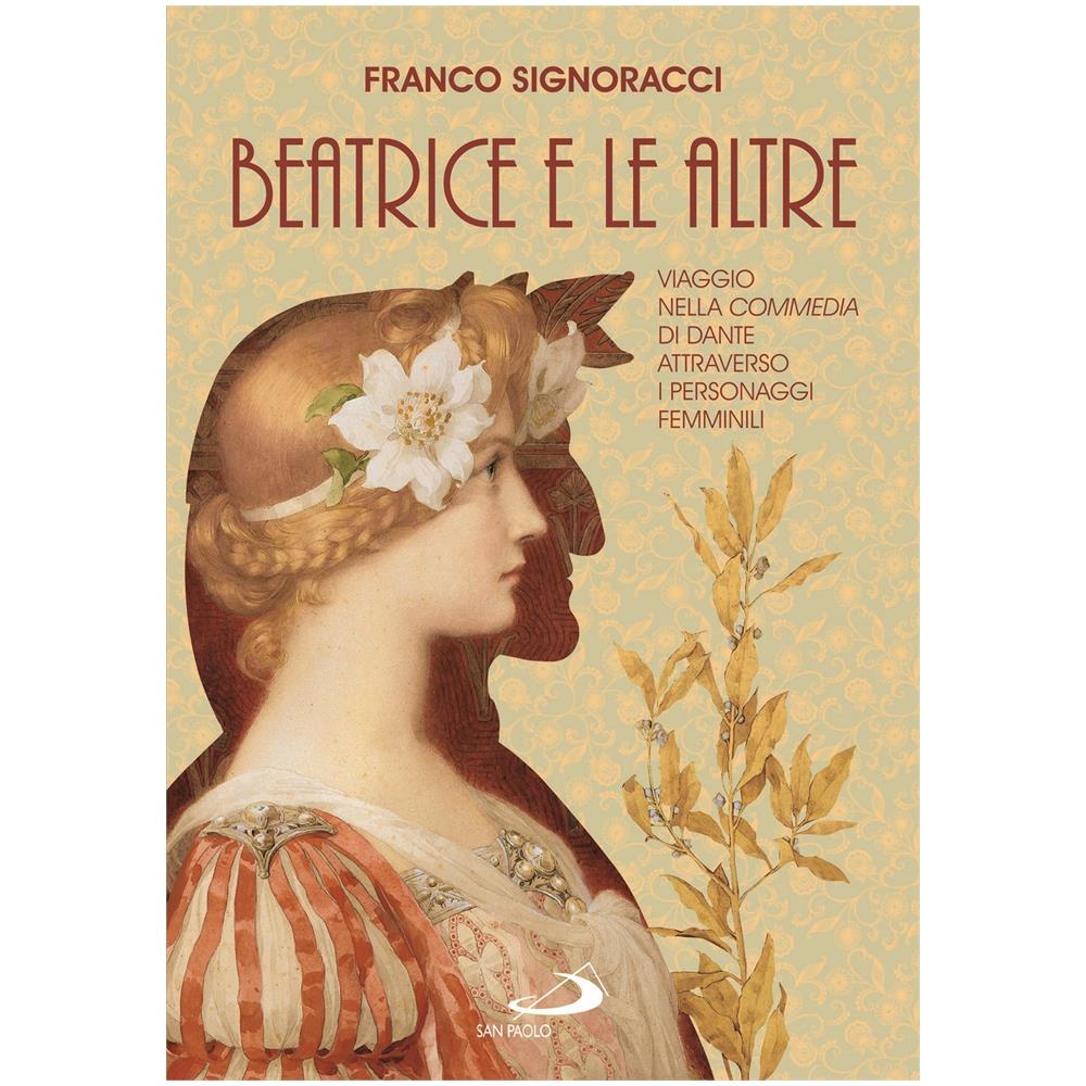 Franco Signoracci - Beatrice e le altre. Viaggio nella Commedia di Dante attraverso i personaggi femminili - Foto 1