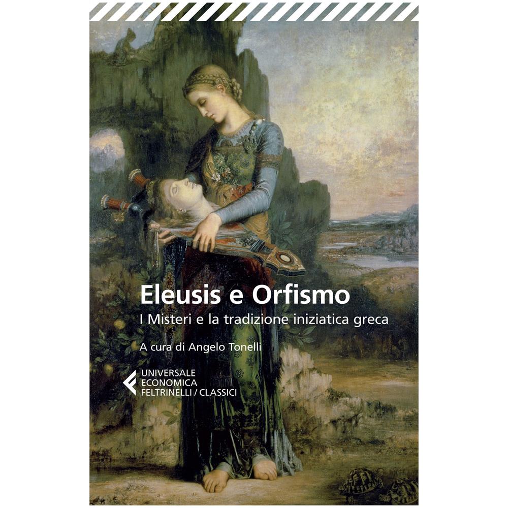 Angelo Tonelli - Eleusis e Orfismo. I misteri e la tradizione iniziatica greca. Testo greco a fronte - Foto 2