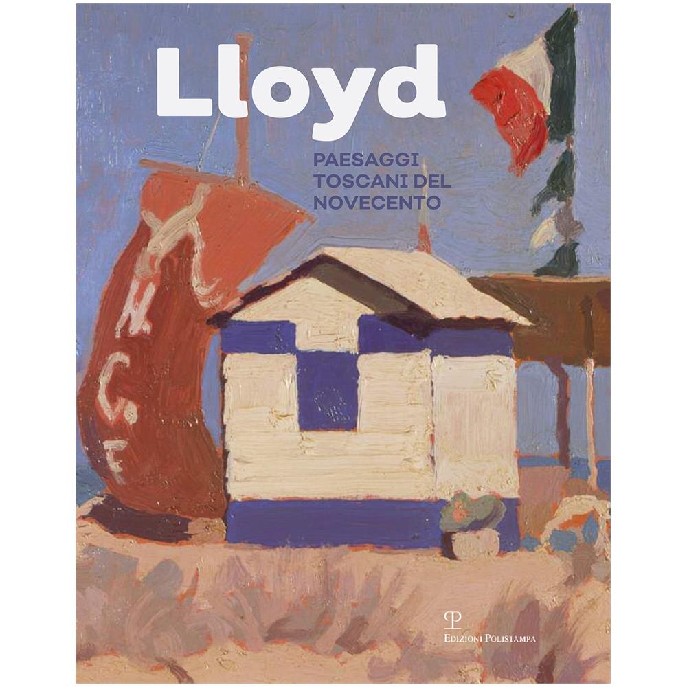 Lucia Mannini - Lloyd. Paesaggi toscani del Novecento. Ediz. illustrata - Foto 1