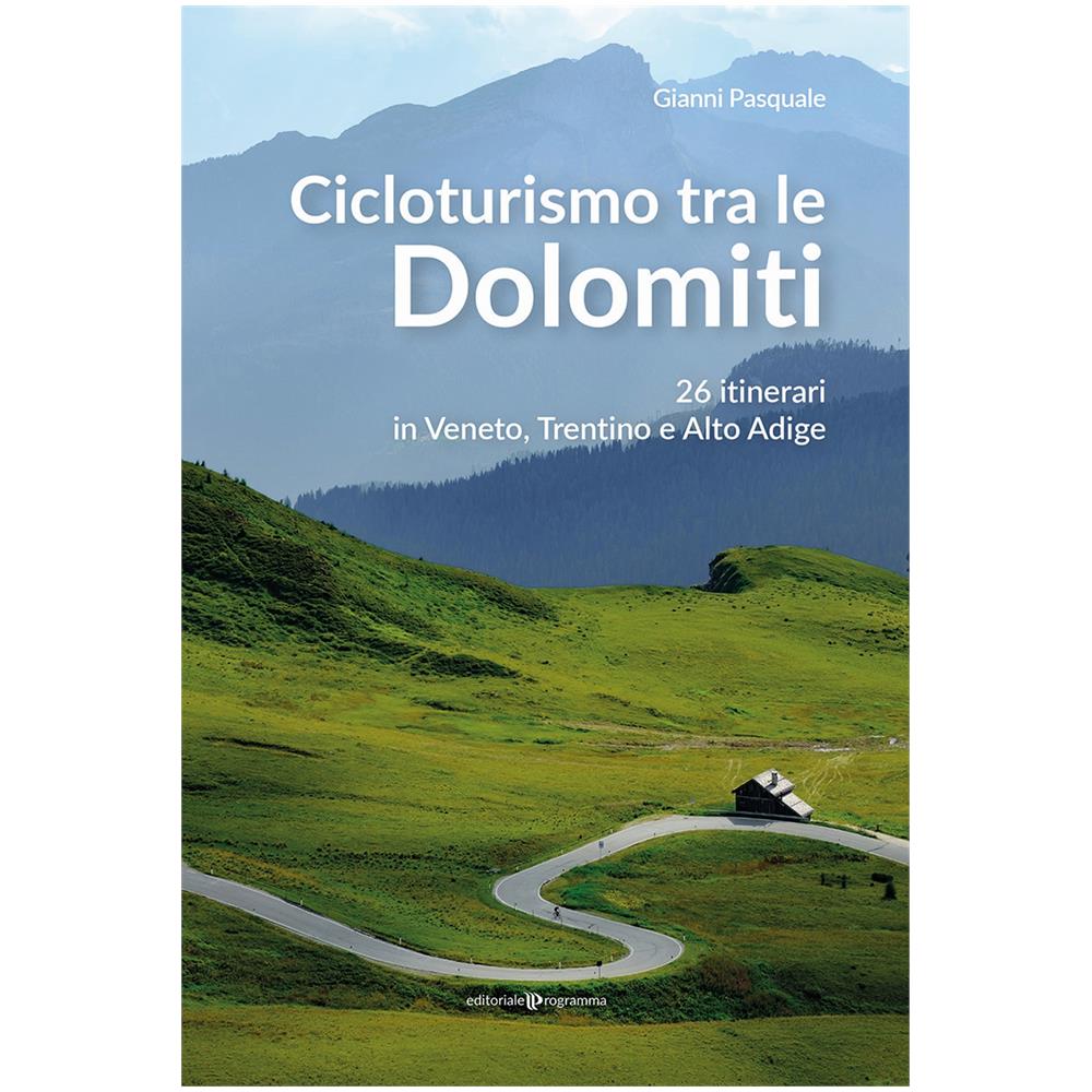 Gianni Pasquale - Cicloturismo Tra Le Dolomiti. 26 Itinerari In Veneto, Trentino E Altoadige - Foto 1