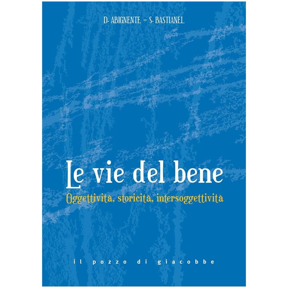 Donatella Abignente - Le Vie del bene. Oggettività, storicità, intersoggettività. - Foto 2