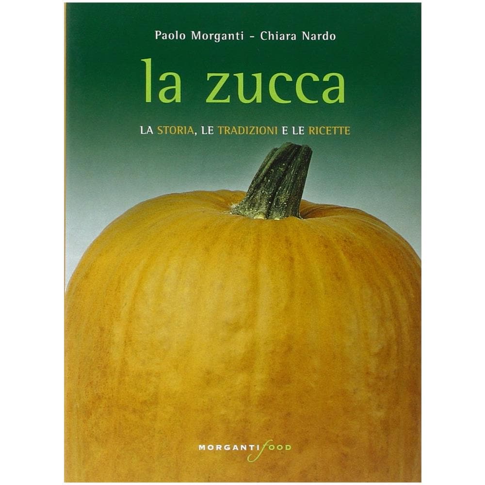Paolo Morganti - La zucca. La storia, le tradizioni e le ricette - Foto 2
