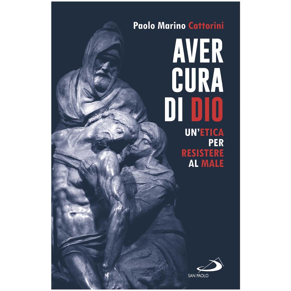 Paolo Marino Cattorini - Aver cura di Dio. Un'etica per resistere al male - Foto 1