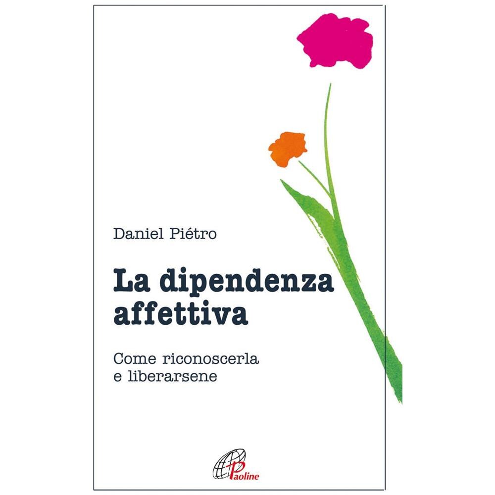 Daniel Pietro - La dipendenza affettiva. Come riconoscerla e liberarsene - Foto 2