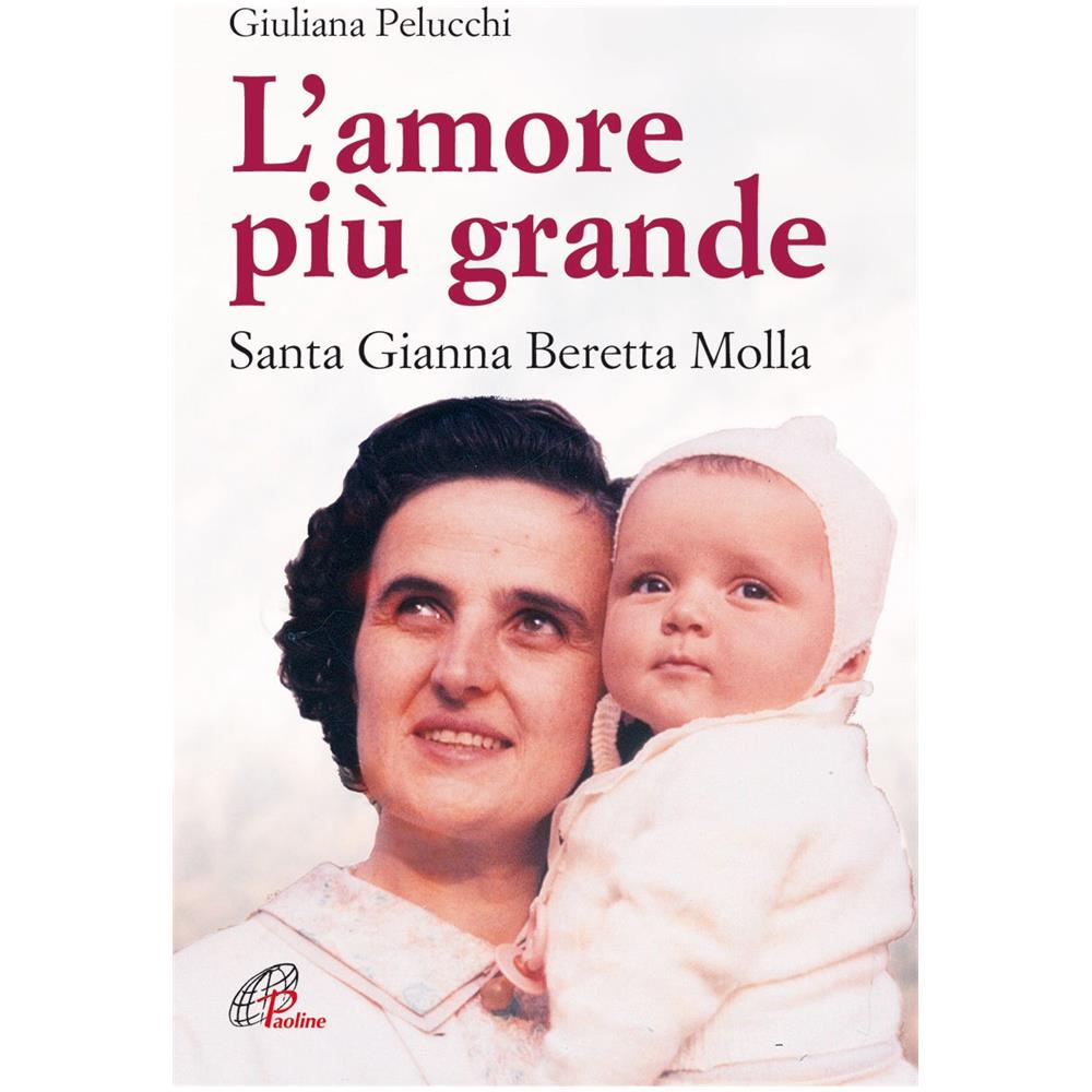 Giuliana Pelucchi - L'amore più grande. Santa Gianna Beretta Molla - Foto 2
