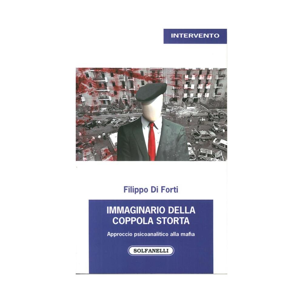 Filippo Di Forti - Immaginario della Coppola storta. Approccio psicoanalitico alla mafia - Foto 2