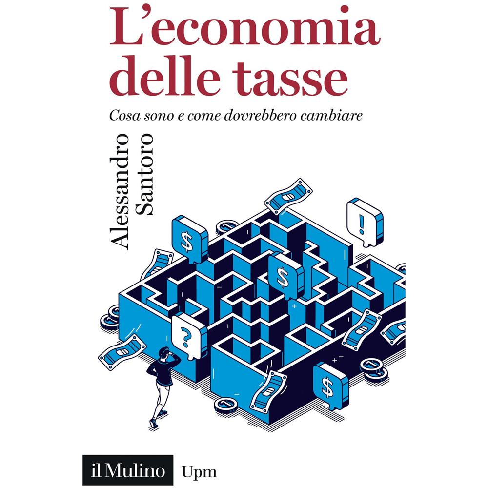 Alessandro Santoro - L'economia delle tasse. Cosa sono e come dovrebbero cambiare - Foto 1