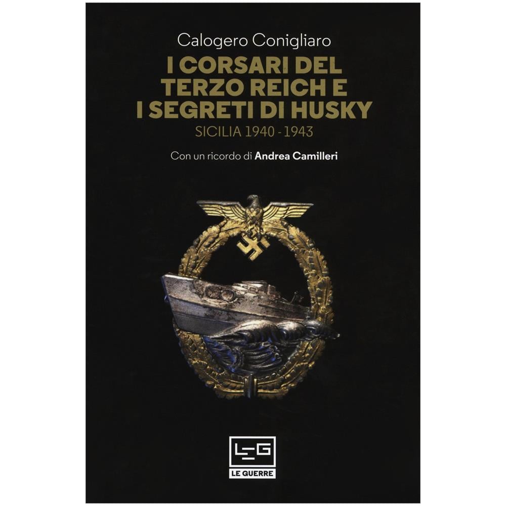 Calogero Conigliaro - I corsari del Terzo Reich e i segreti di Husky. Sicilia (1940-1943) - Foto 1