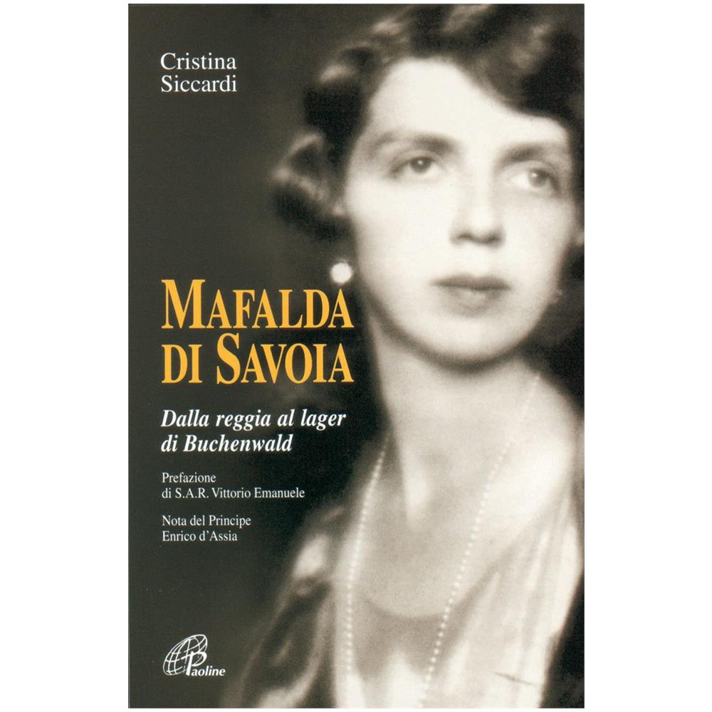 Cristina Siccardi - Mafalda di Savoia. Dalla reggia al lager di Buchenwald - Foto 1
