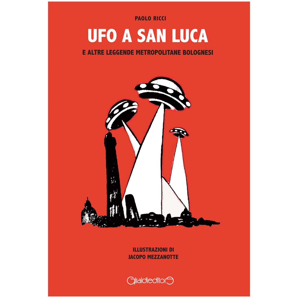 Paolo Ricci - Ufo a San Luca e altre leggende metropolitane bolognesi - Foto 1