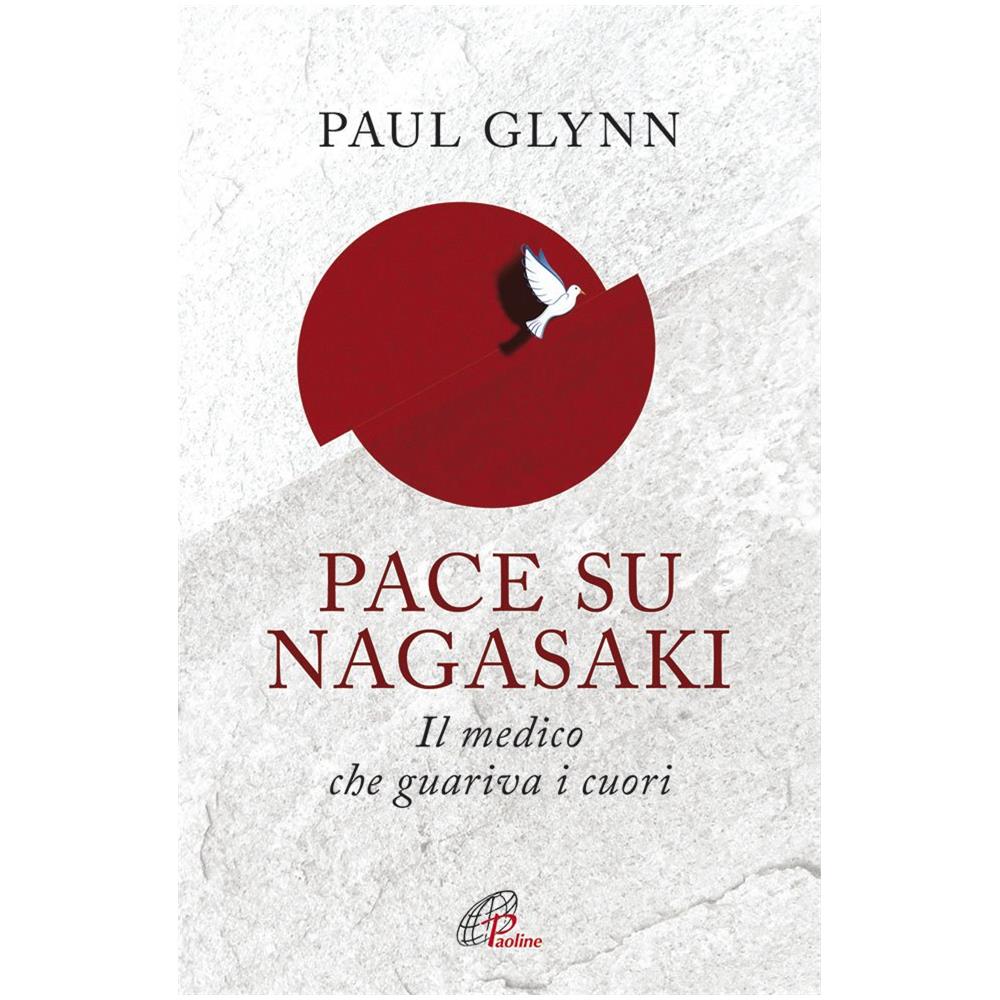 Paul Glynn - Pace su Nagasaki. Il medico che guariva i cuori - Foto 2