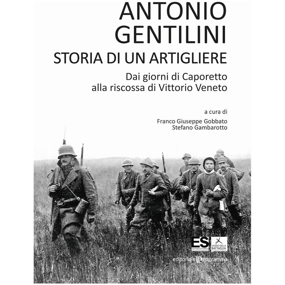 Antonio Gentilini - Storia di un artigliere. Dai giorni di Caporetto alla riscossa di Vittorio Veneto - Foto 2