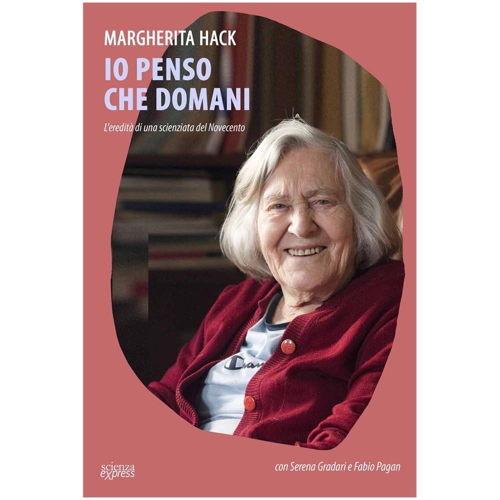 Margherita Hack - Io penso che domani. Il racconto di una testimone del Novecento - Foto 2