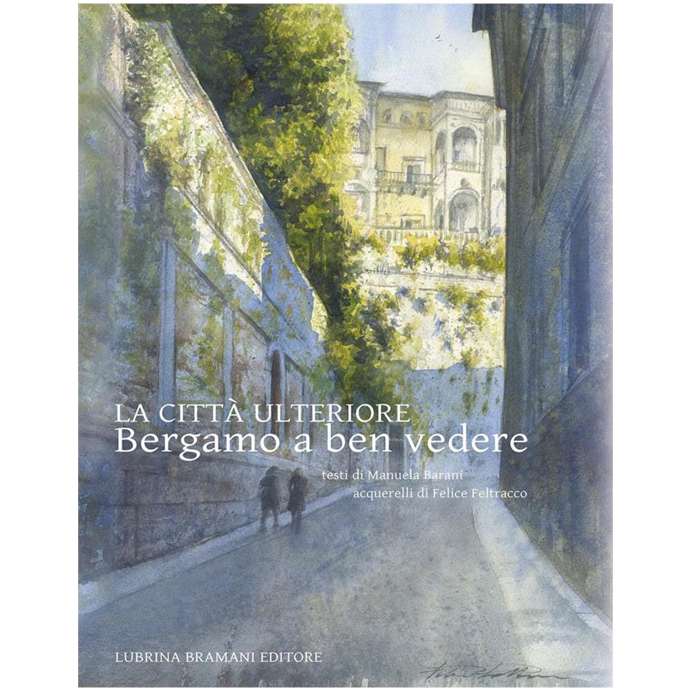 Manuela Barani - La Città Ulteriore. Bergamo A Ben Vedere - Foto 2
