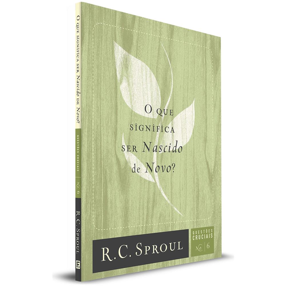 Questões Cruciais | 06 - Que Significa Ser Nascido De Novo? - R. C. Sproul - Foto 1