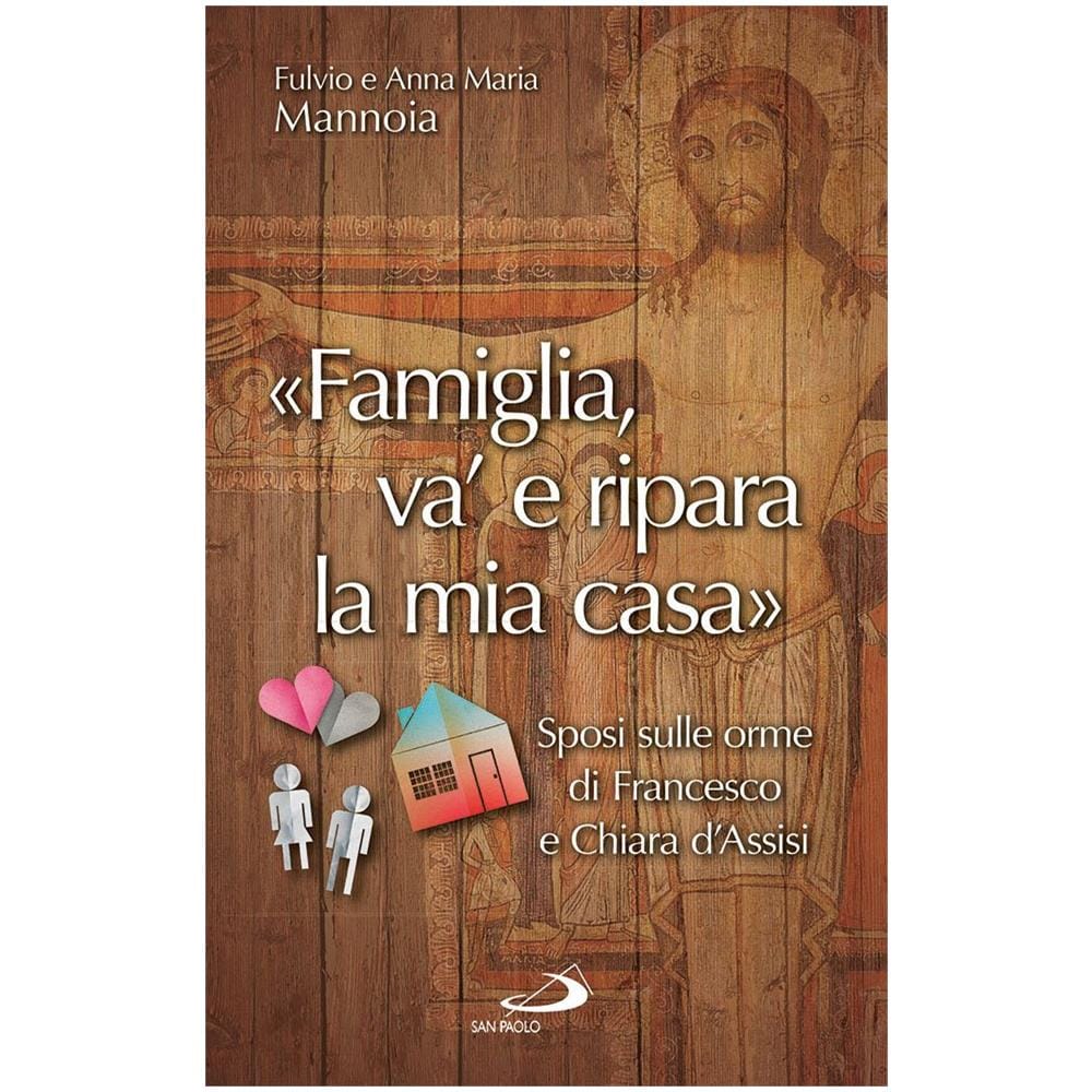 Fulvio Mannoia - «Famiglia va' e ripara la mia casa». Sposi sulle orme di Francesco e Chiara d'Assisi - Foto 1