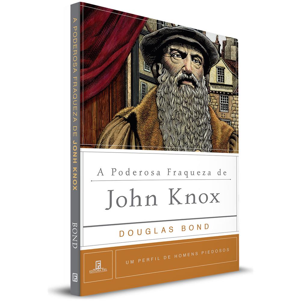 Coleção Homens Piedosos I Poderosa Fraqueza De John Knox - Douglas Bond - Foto 1