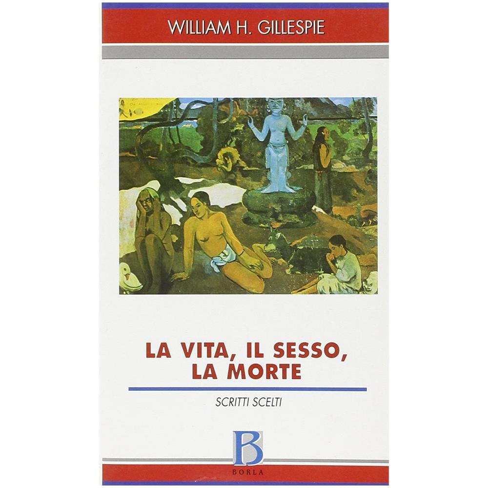 William H. Gillespie - La vita, il sesso, la morte. Scritti scelti - Foto 1