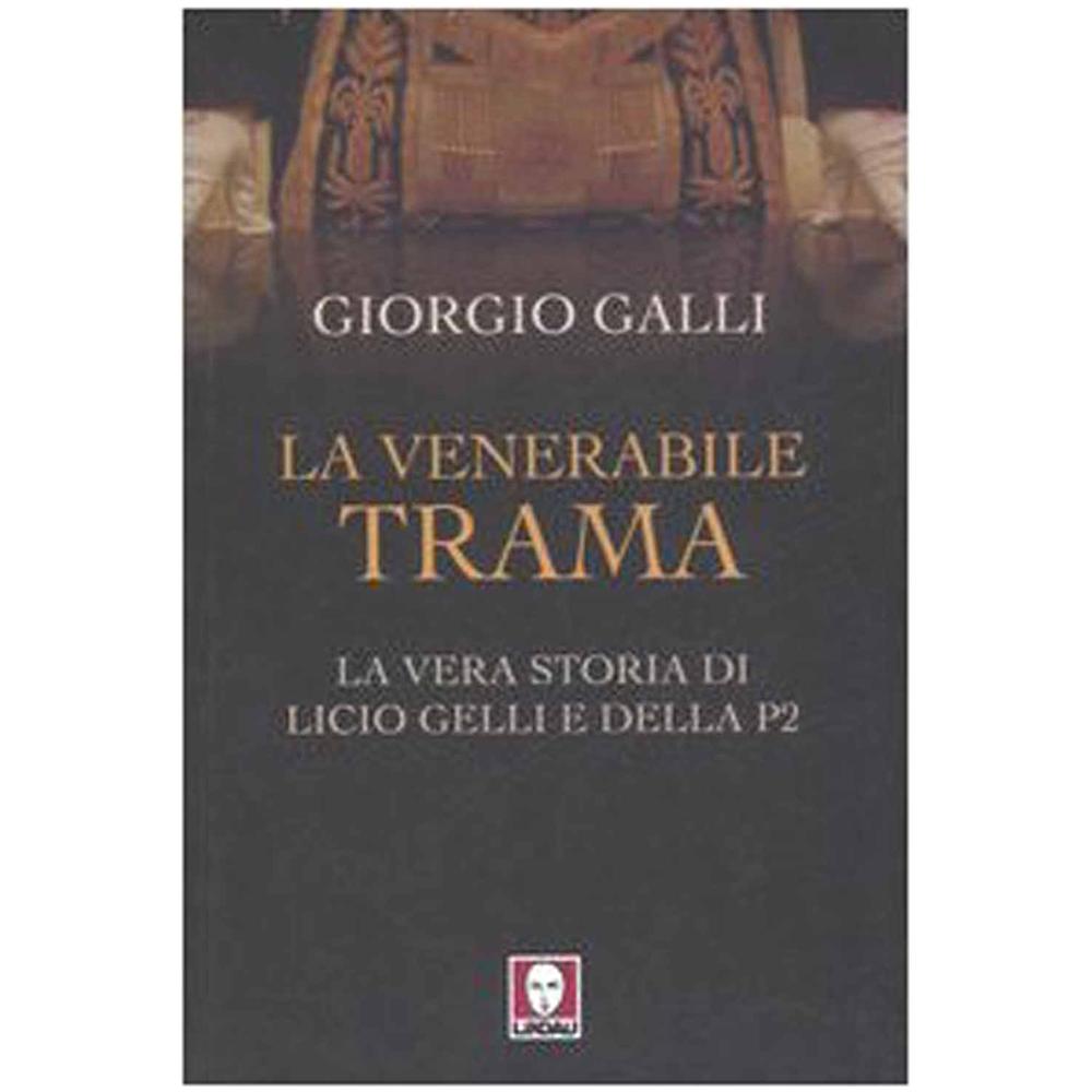 Giorgio Galli - La venerabile trama. La vera storia di Licio Gelli e della P2 - Foto 2