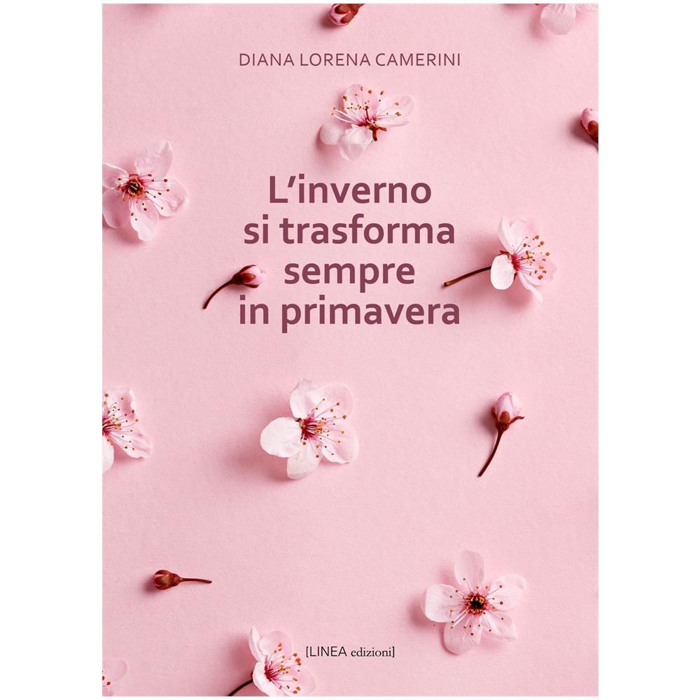Diana Lorena Camerini - L'inverno si trasforma sempre in primavera - Foto 1