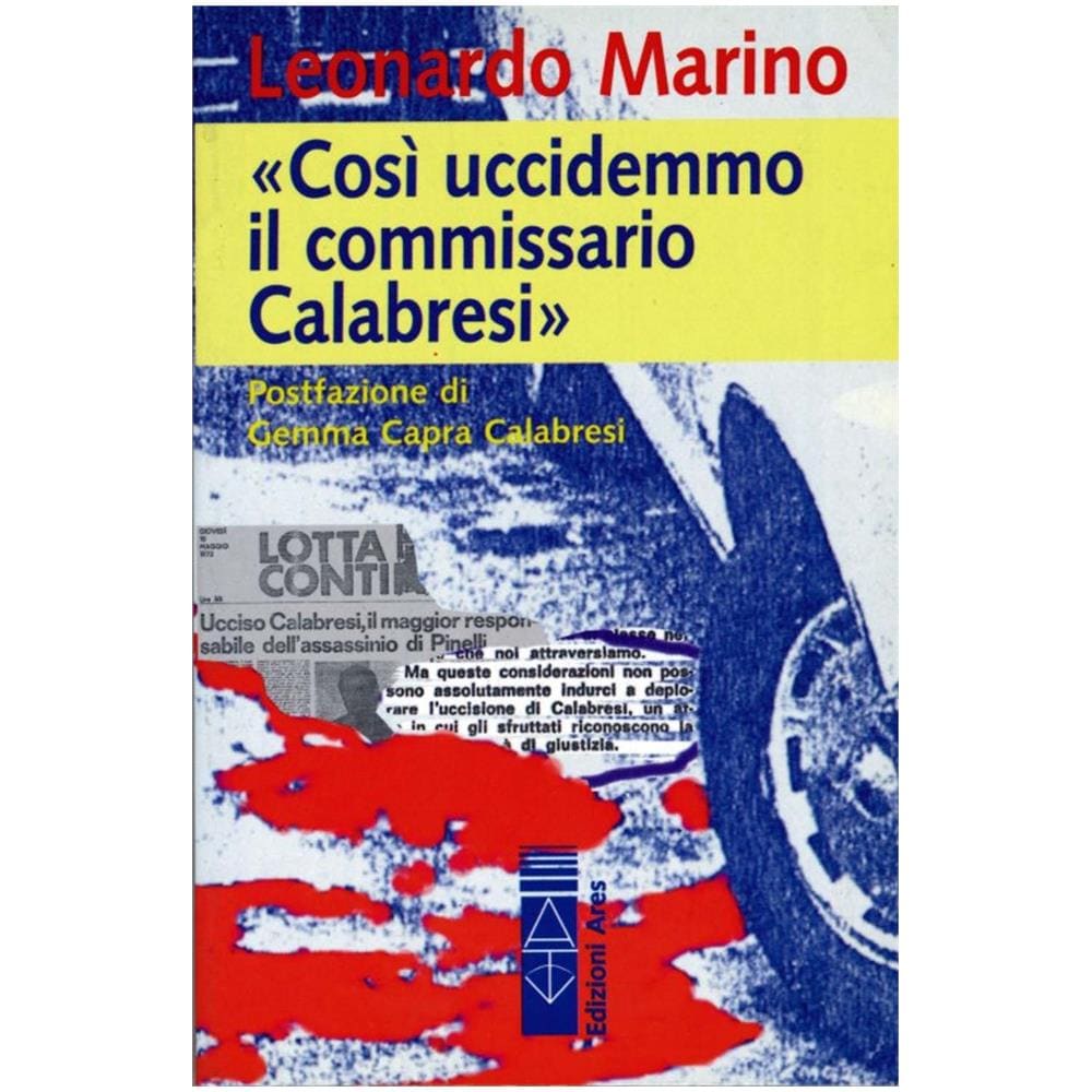 Leonardo Marino - Cosi' Uccidemmo Il Commissario Calabresi Ed. 2018  - Foto 1
