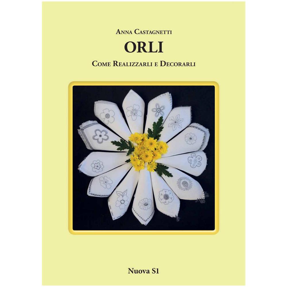 Anna Castagnetti - Orli. Come realizzarli e decorarli - Foto 1