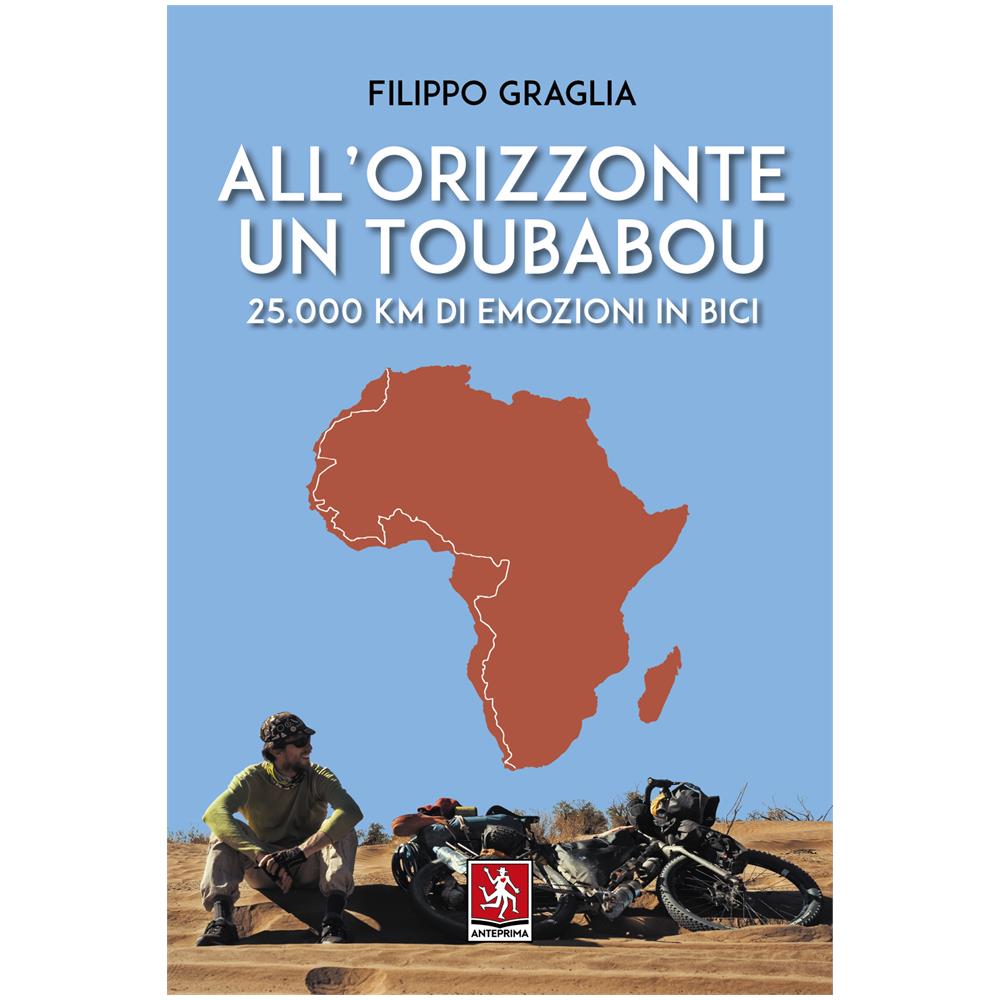 Filippo Graglia - All'orizzonte un Toubabou. 25.000 km di emozioni in bici - Foto 1