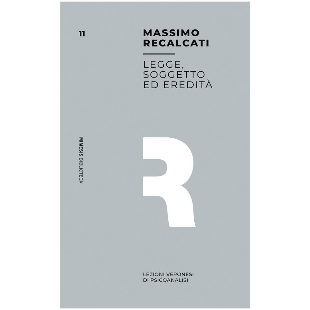 Massimo Recalcati - Legge, soggetto ed eredità. Lezioni veronesi di psicoanalisi - Foto 1