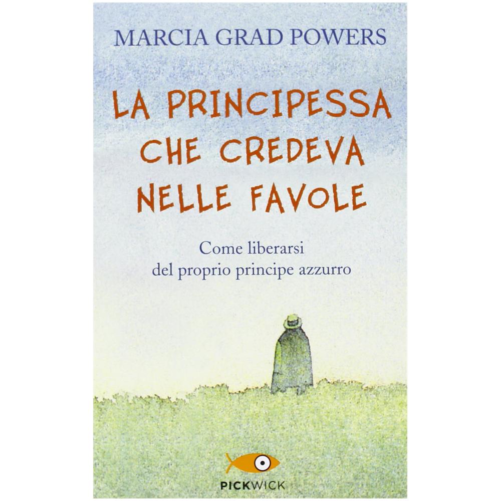 Marcia Grad Powers - La principessa che credeva nelle favole. Come liberarsi del proprio principe azzurro - Foto 2