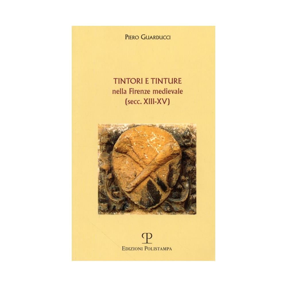 Piero Guarducci - Tintori e tinture nella Firenze medievale (secc. XIII-XV) - Foto 2