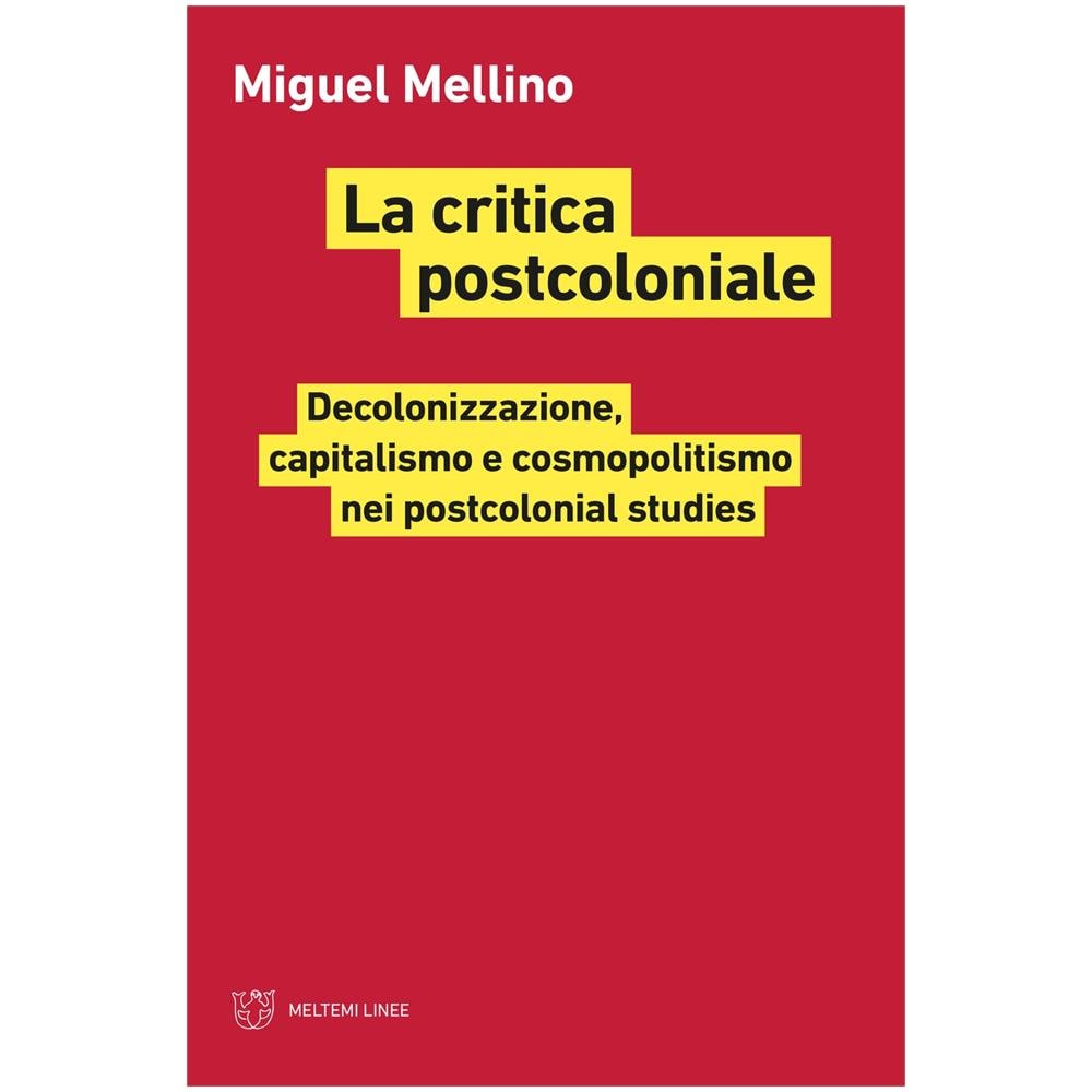 Miguel Mellino - La Critica Postcoloniale. Decolonizzazione, Capitalismo E Cosmopolitismo Nei Postcolonial Studies - Foto 1