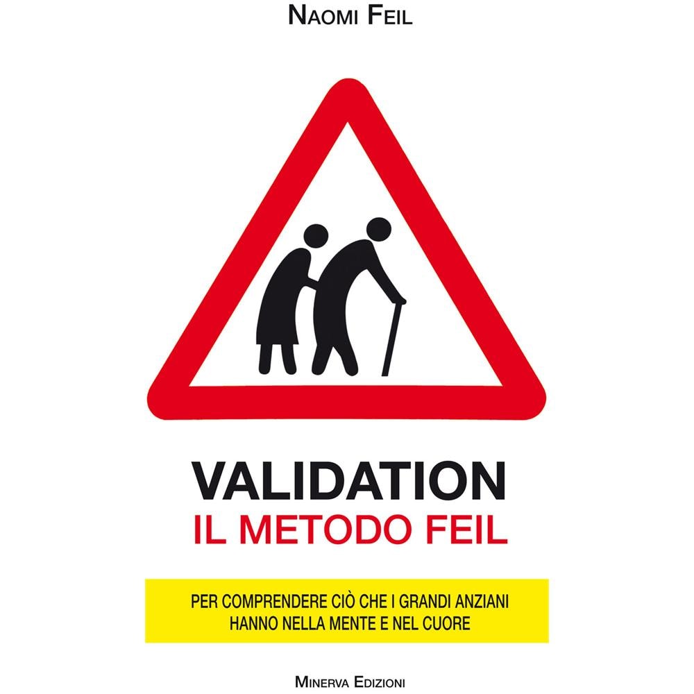 Naomi Feil - Validation. Il metodo Feil. Per comprendere ciò che i grandi anziani fanno nella mente e nel cuore - Foto 1