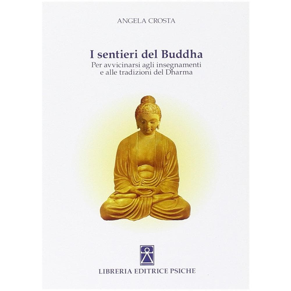 Angela Crosta - I sentieri del Buddha. Per avvicinarsi agli insegnamenti e alle tradizioni del Dharma - Foto 1