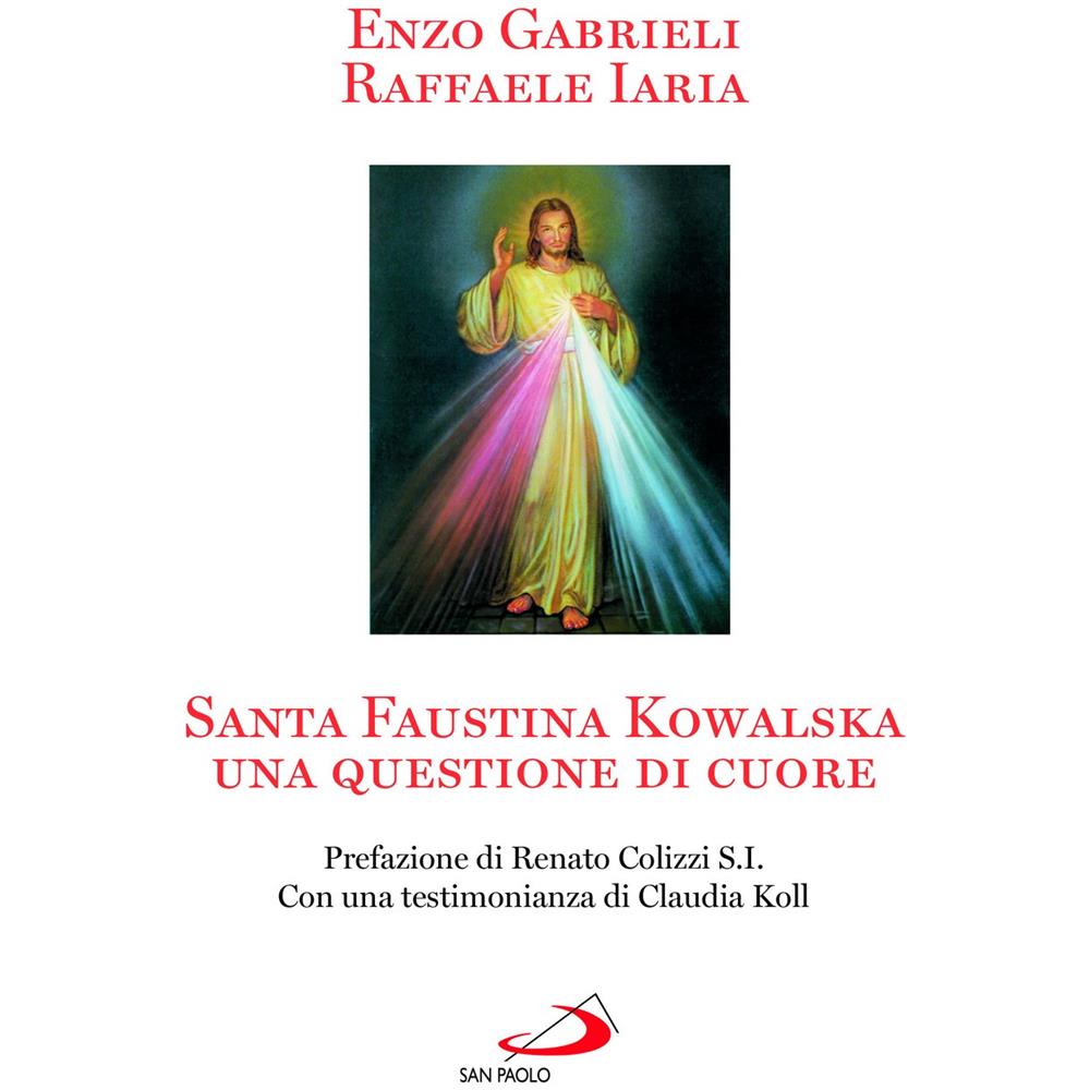 Raffaele Iaria - Santa Faustina Kowalska. Una questione di cuore - Foto 1