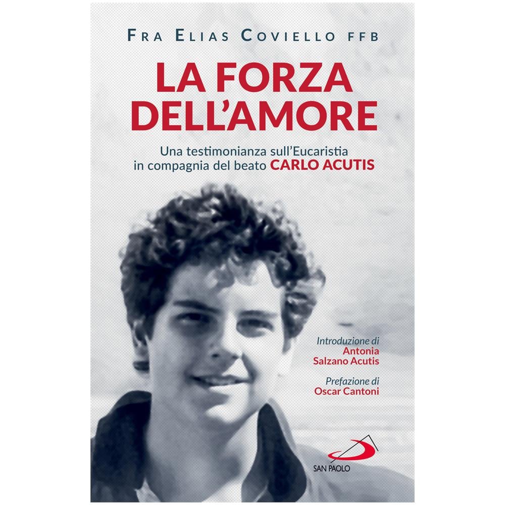 Elias Coviello - La forza dell'amore. Una testimonianza sull'Eucaristia in compagnia del beato Carlo Acutis - Foto 1
