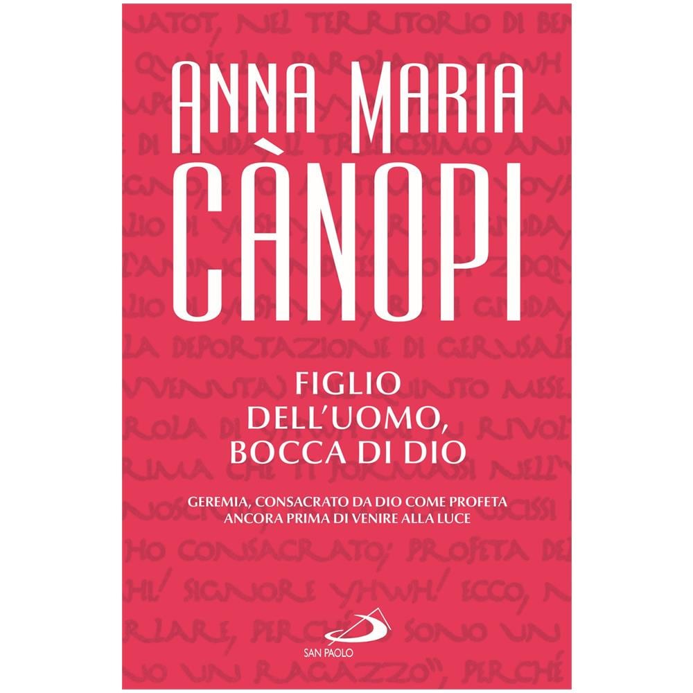 Anna Maria Cànopi - Figlio dell'uomo, bocca di Dio. Geremia, consacrato da Dio come profeta ancora prima di venire alla luce - Foto 1