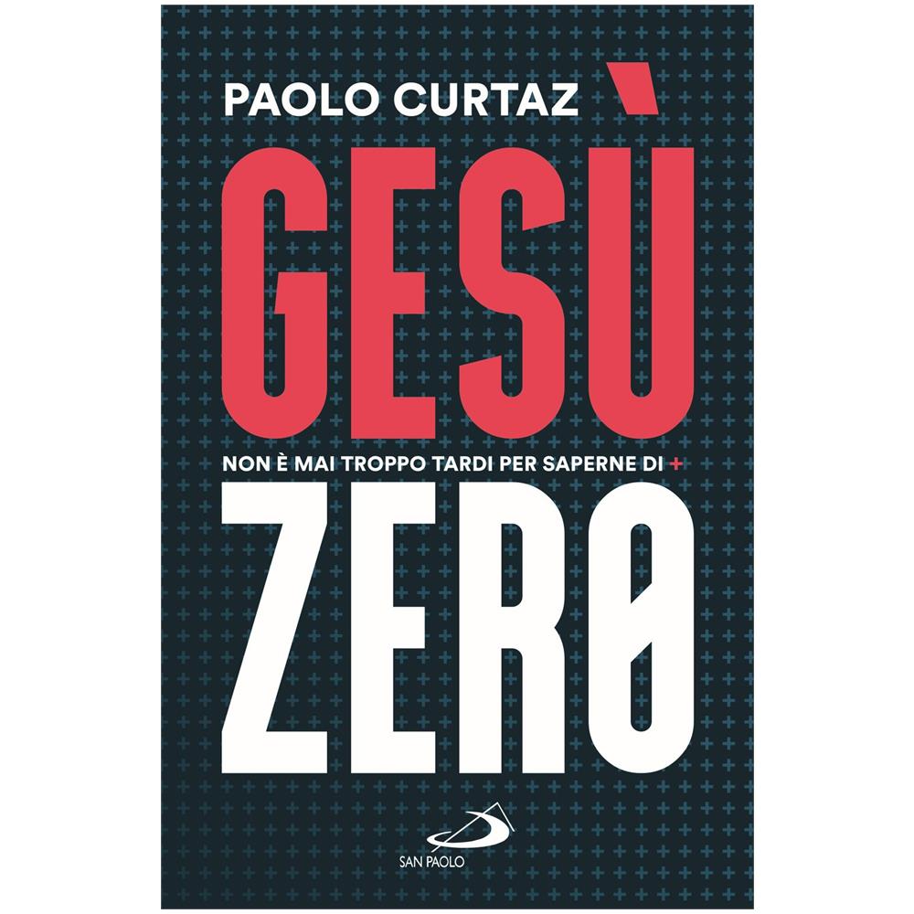 Paolo Curtaz - Gesù Zero. Non è mai troppo tardi per saperne di più - Foto 1