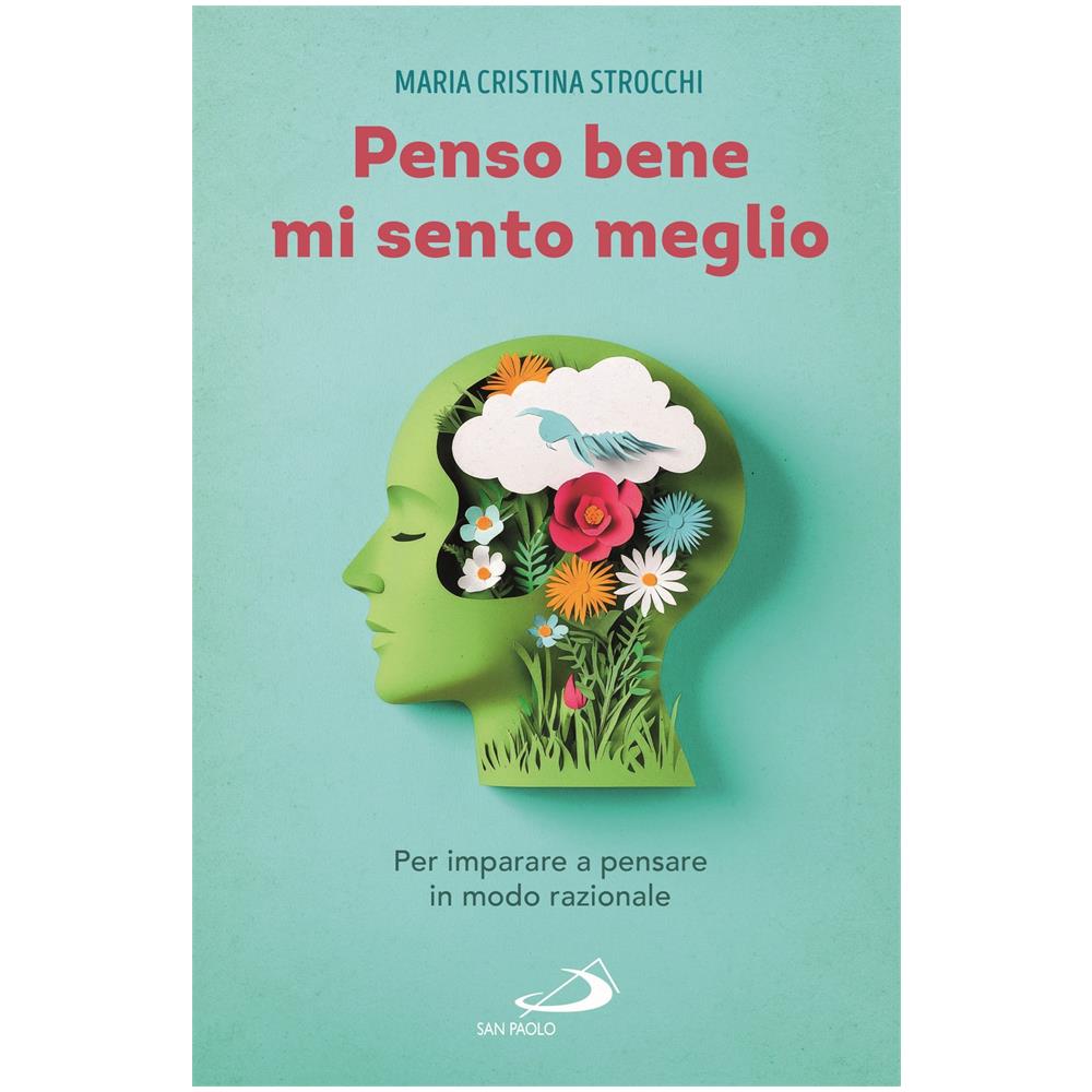 Maria Cristina Strocchi - Penso bene, mi sento meglio. Per imparare a pensare in modo razionale - Foto 1