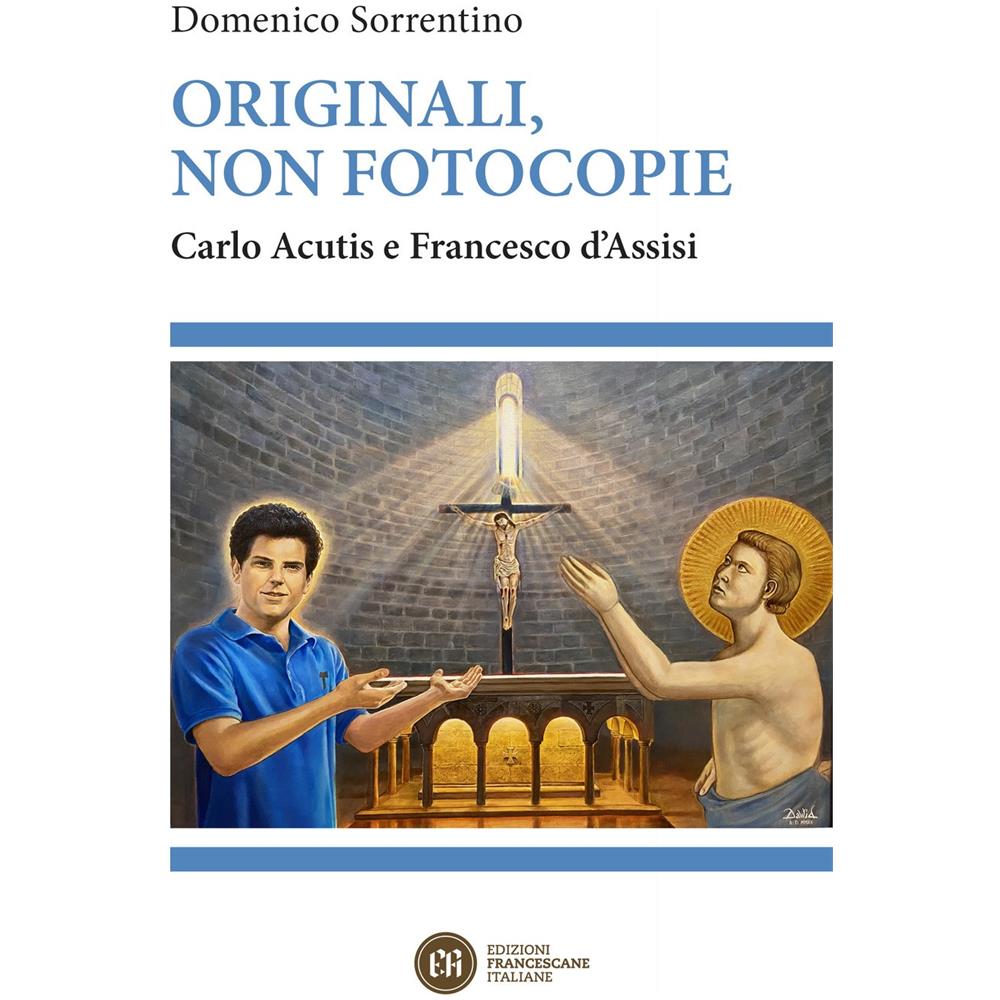 Domenico Sorrentino - Originali, non fotocopie. Carlo Acutis e Francesco d'Assisi - Foto 1