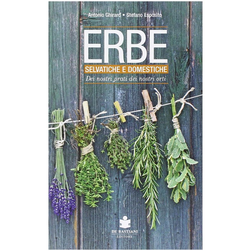 Antonio Ghirard - Erbe selvatiche e domestiche dei nostri prati dei nostri orti - Foto 1