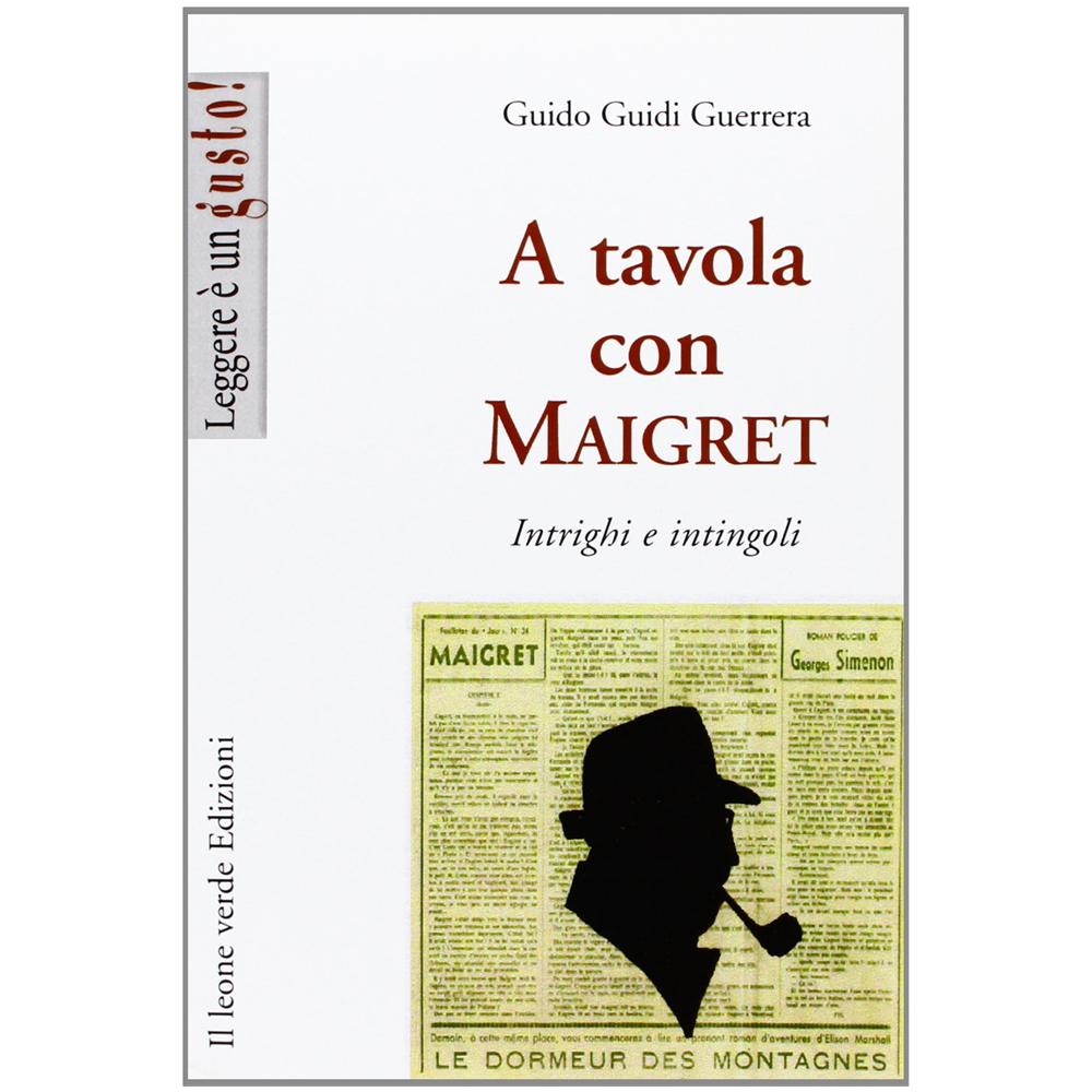 Guido Guidi Guerrera - A tavola con Maigret. Intrighi e intingoli - Foto 2