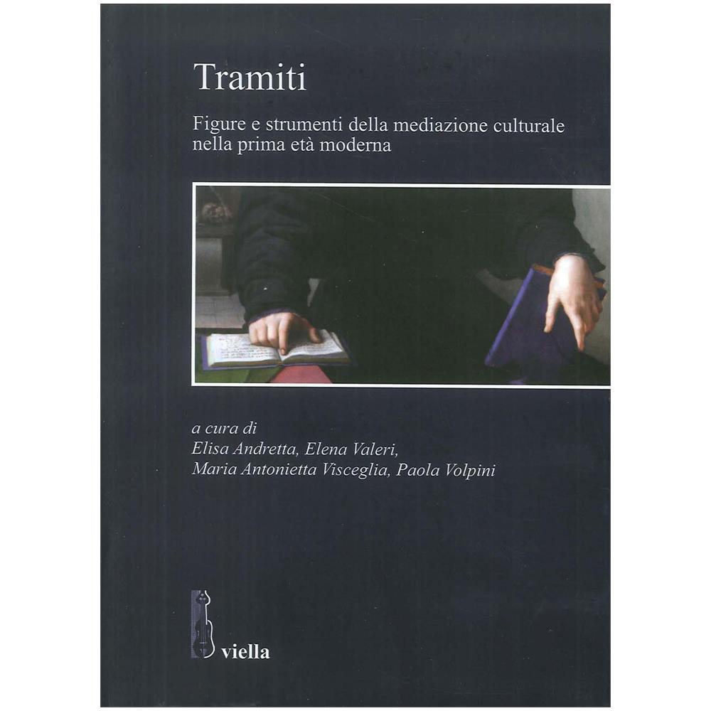 Elisa Andretta - Tramiti. Figure e strumenti della mediazione culturale nella prima età moderna - Foto 3