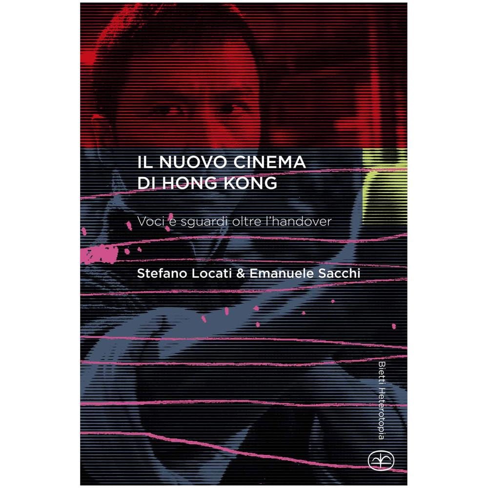 Stefano Locati - Il nuovo cinema di Hong Kong. Voci e sguardi oltre l'handover - Foto 2